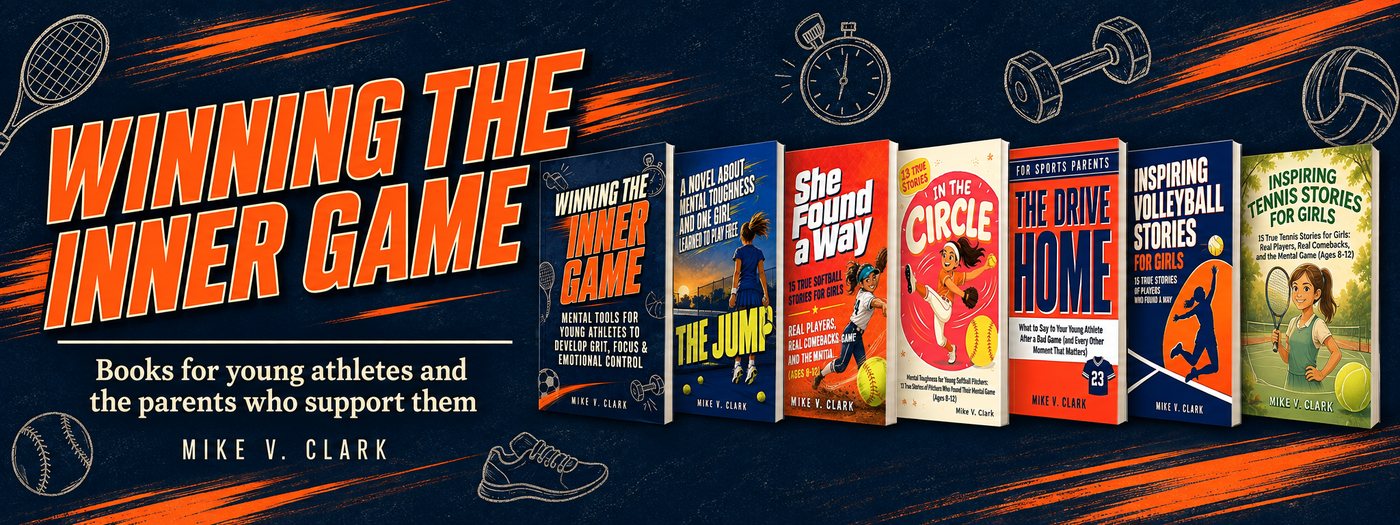 Seven books in the Winning the Inner Game series by Mike V. Clark: mental tools for young athletes, and guides for the parents and coaches who support them.
